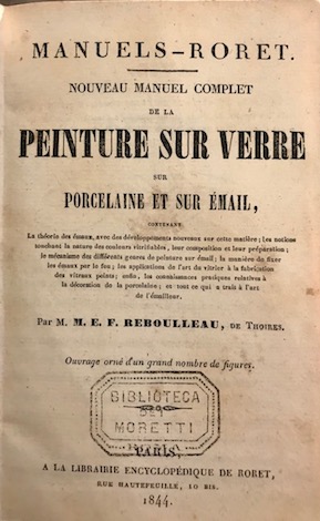 M.E.F. Reboulleau Nouveau manuel complet de la peinture sur verre, sur porcelaine et sue email... 1844 Paris Librairie Encyclopedique de Roret